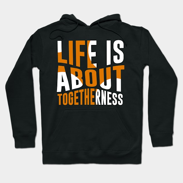 Life Is About Togetherness Hoodie by QuotesInMerchandise